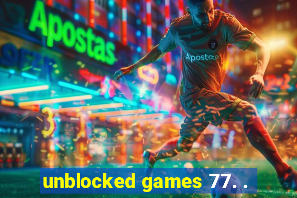 unblocked games 77. .